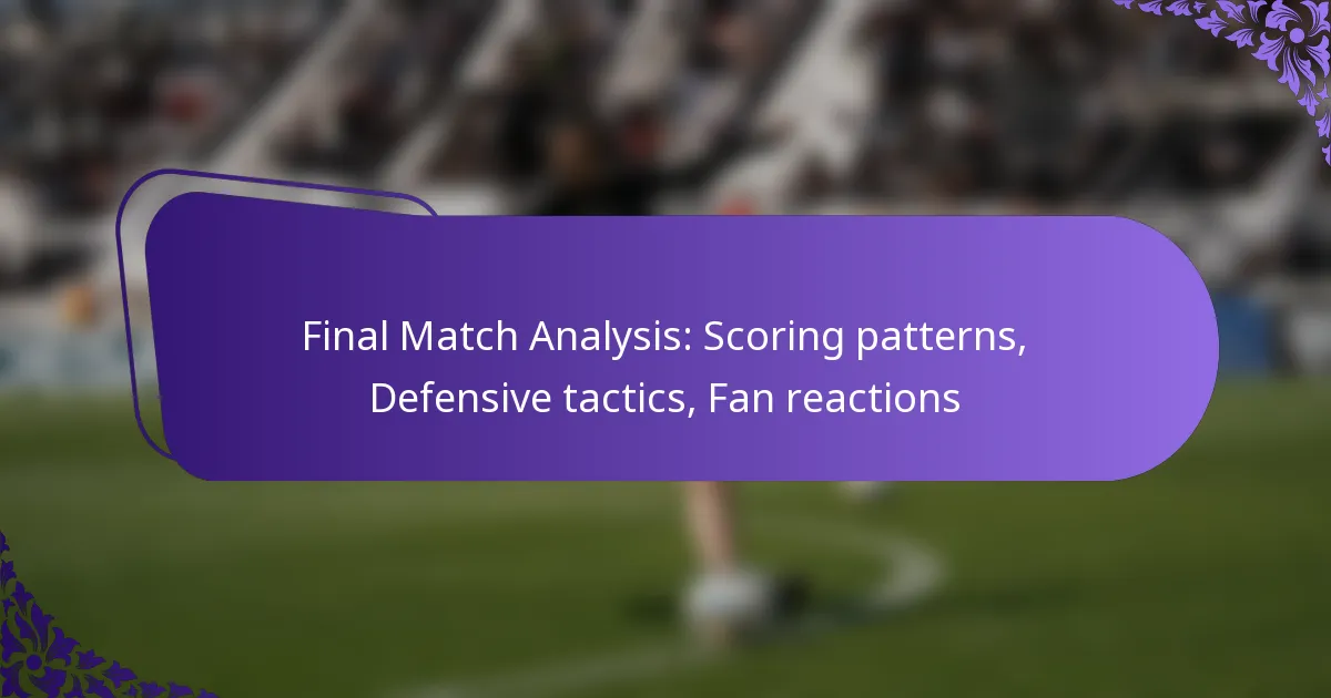 featured-image-final-match-analysis-scoring-patterns-defensive-tactics-fan-reactions