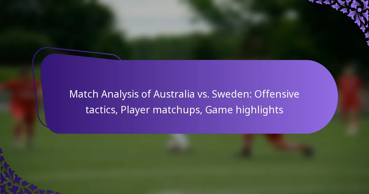 featured-image-match-analysis-of-australia-vs.-sweden-offensive-tactics-player-matchups-game-highlights