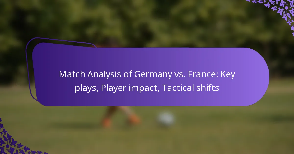 featured-image-match-analysis-of-germany-vs.-france-key-plays-player-impact-tactical-shifts