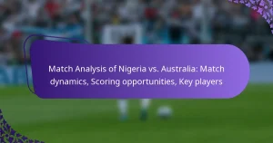 featured-image-match-analysis-of-nigeria-vs.-australia-match-dynamics-scoring-opportunities-key-players