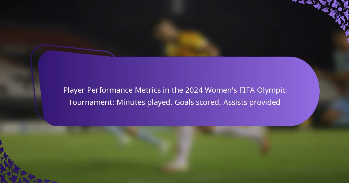 featured-image-player-performance-metrics-in-the-224-womens-fifa-olympic-tournament-minutes-played-goals-scored-assists-provided