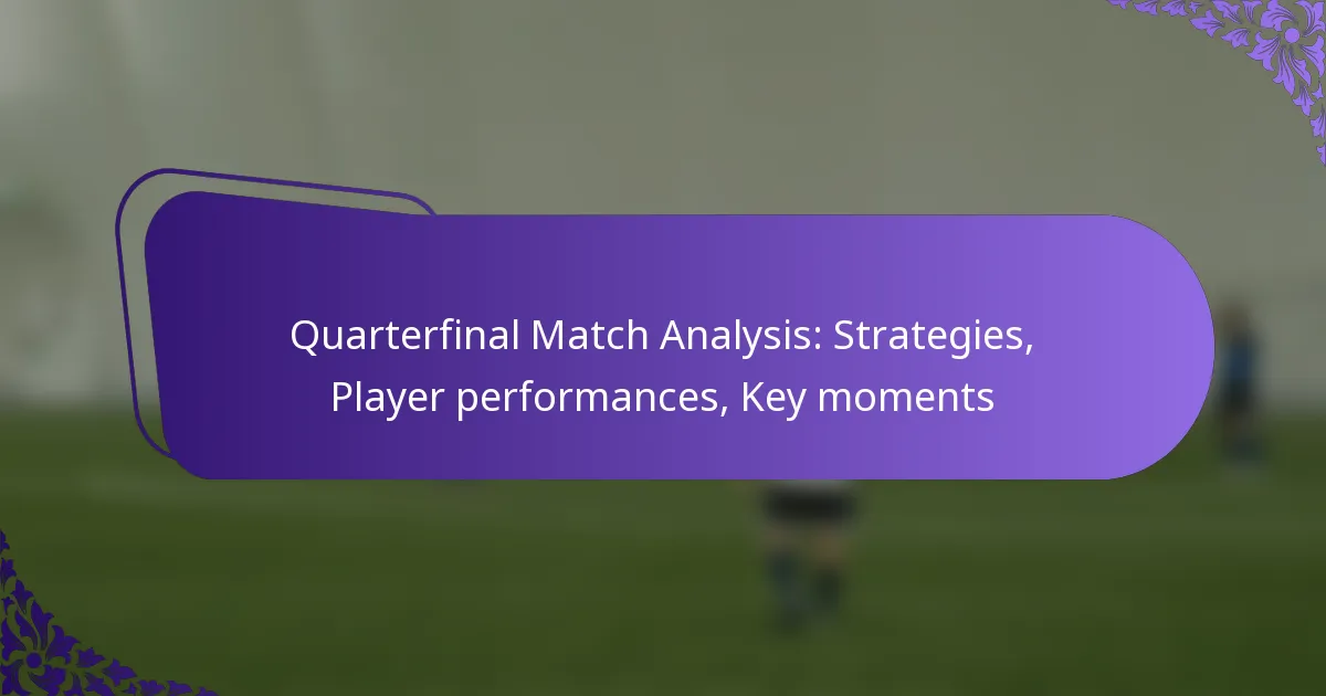 featured-image-quarterfinal-match-analysis-strategies-player-performances-key-moments