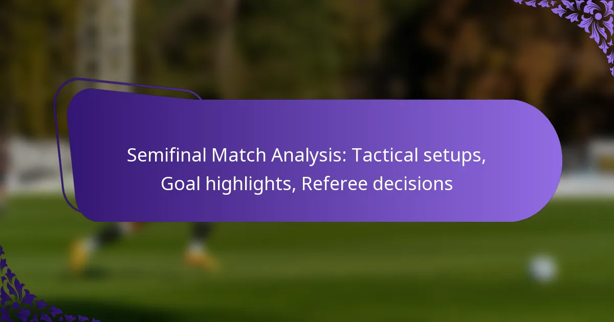 featured-image-semifinal-match-analysis-tactical-setups-goal-highlights-referee-decisions