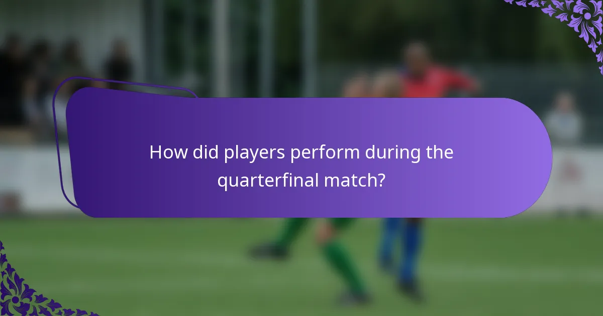 How did players perform during the quarterfinal match?