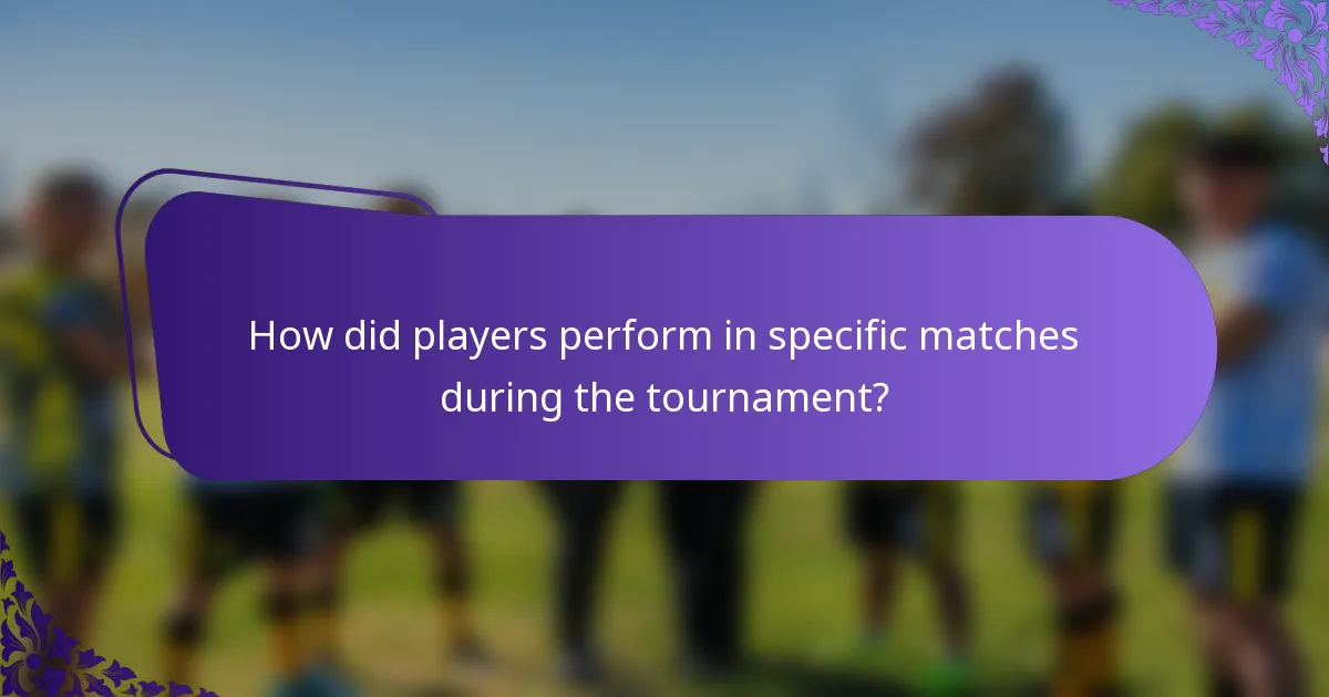 How did players perform in specific matches during the tournament?