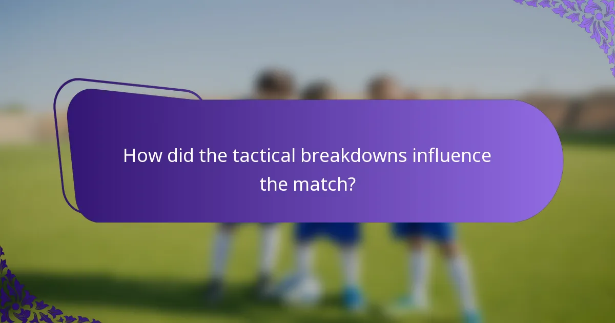 How did the tactical breakdowns influence the match?