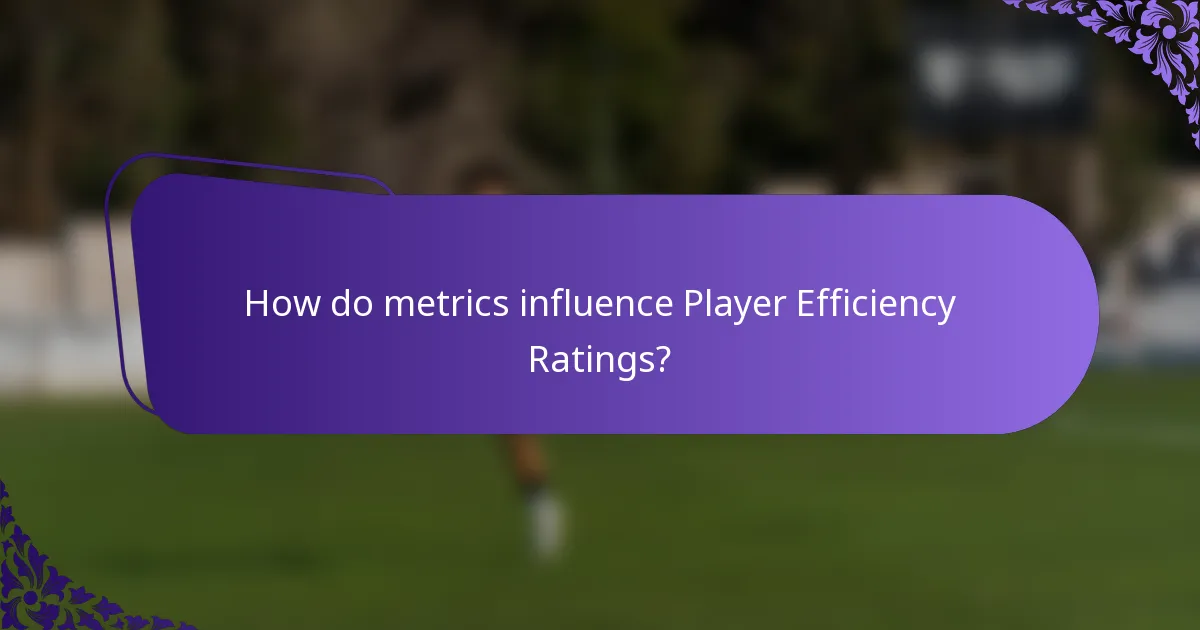 How do metrics influence Player Efficiency Ratings?