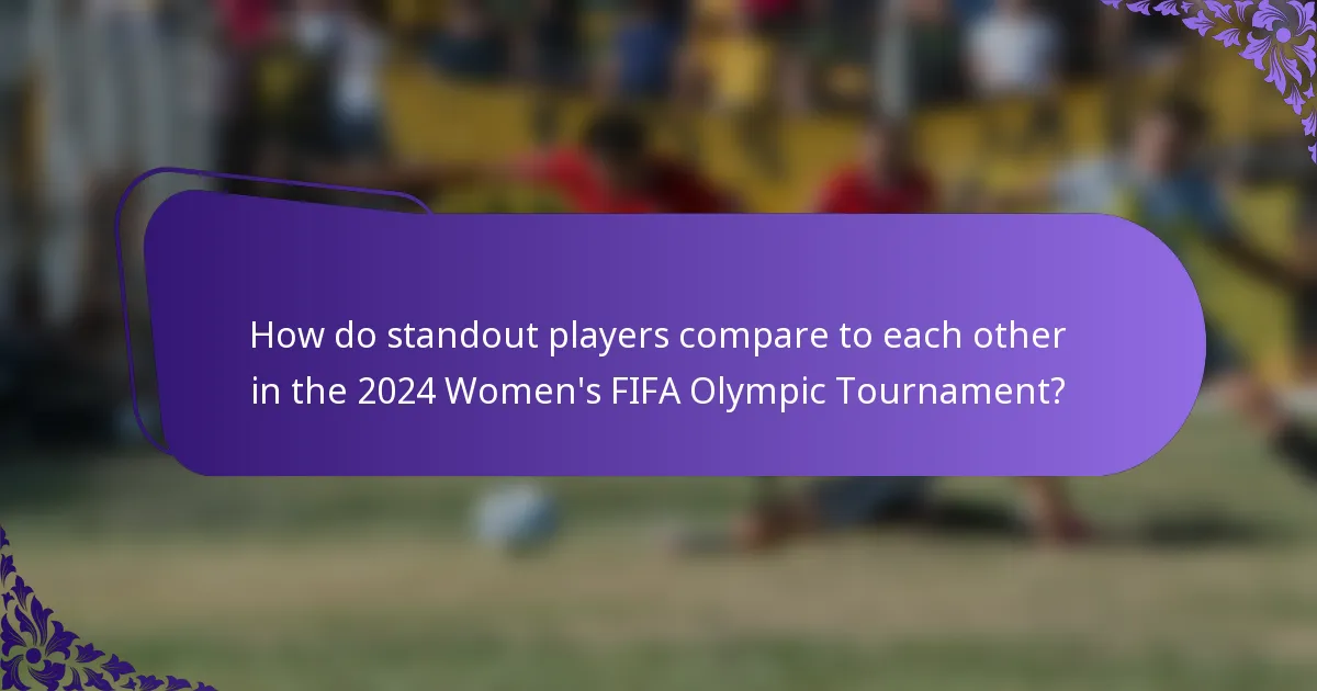 How do standout players compare to each other in the 2024 Women's FIFA Olympic Tournament?