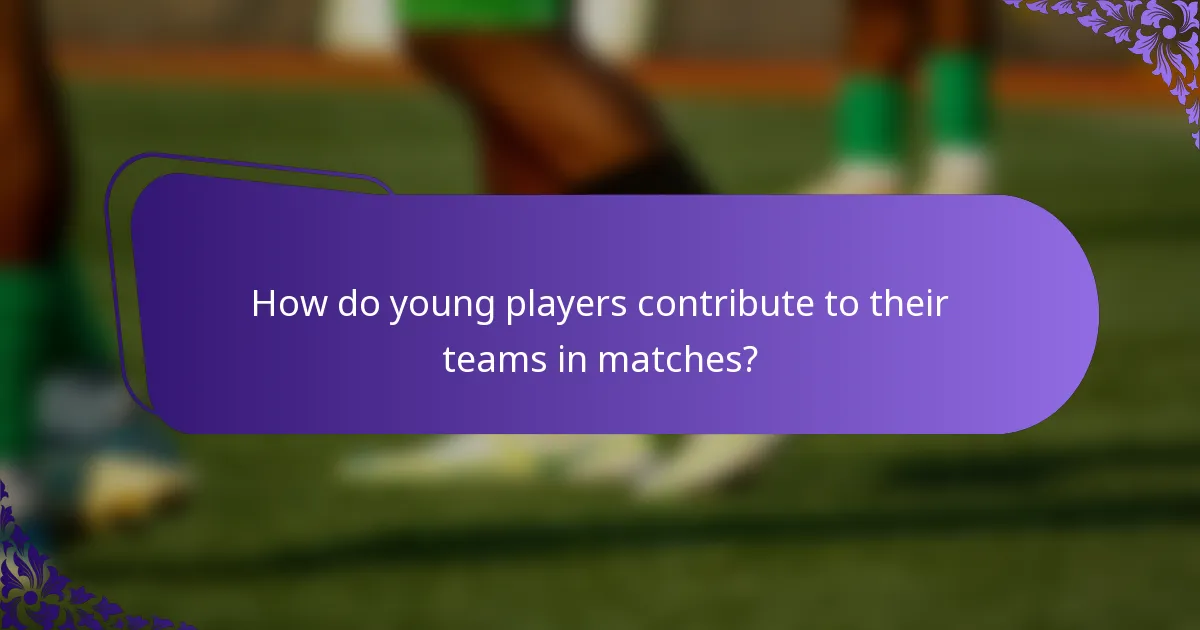 How do young players contribute to their teams in matches?
