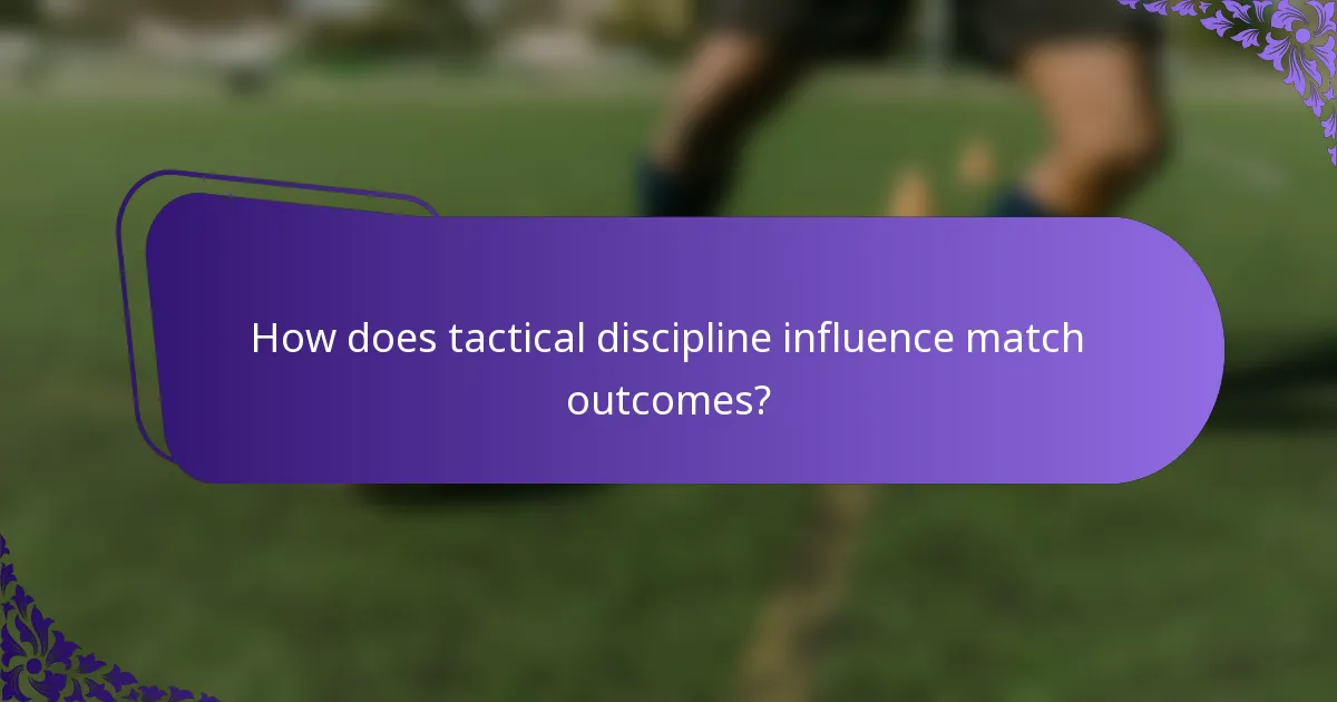 How does tactical discipline influence match outcomes?