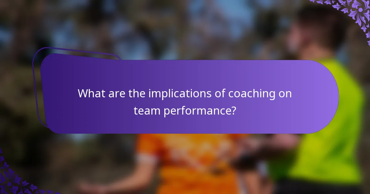 What are the implications of coaching on team performance?