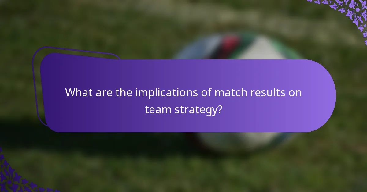 What are the implications of match results on team strategy?