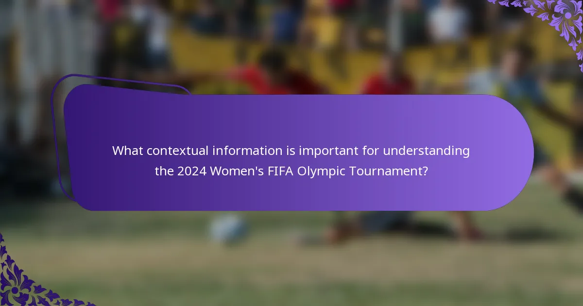 What contextual information is important for understanding the 2024 Women's FIFA Olympic Tournament?