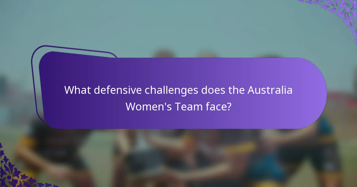 What defensive challenges does the Australia Women's Team face?