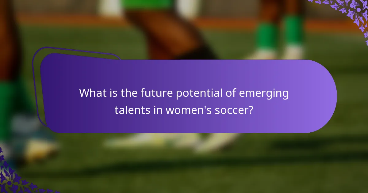 What is the future potential of emerging talents in women's soccer?