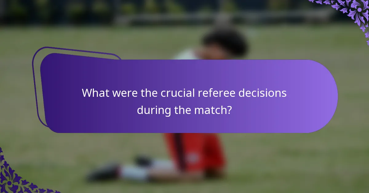 What were the crucial referee decisions during the match?