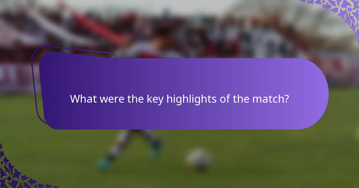 What were the key highlights of the match?