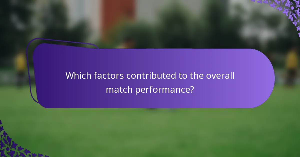 Which factors contributed to the overall match performance?