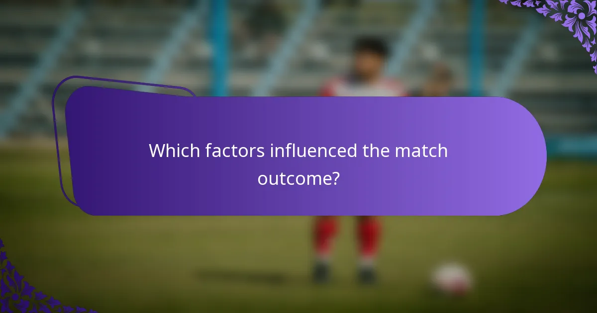 Which factors influenced the match outcome?