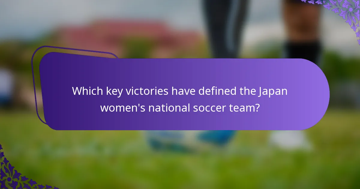 Which key victories have defined the Japan women's national soccer team?