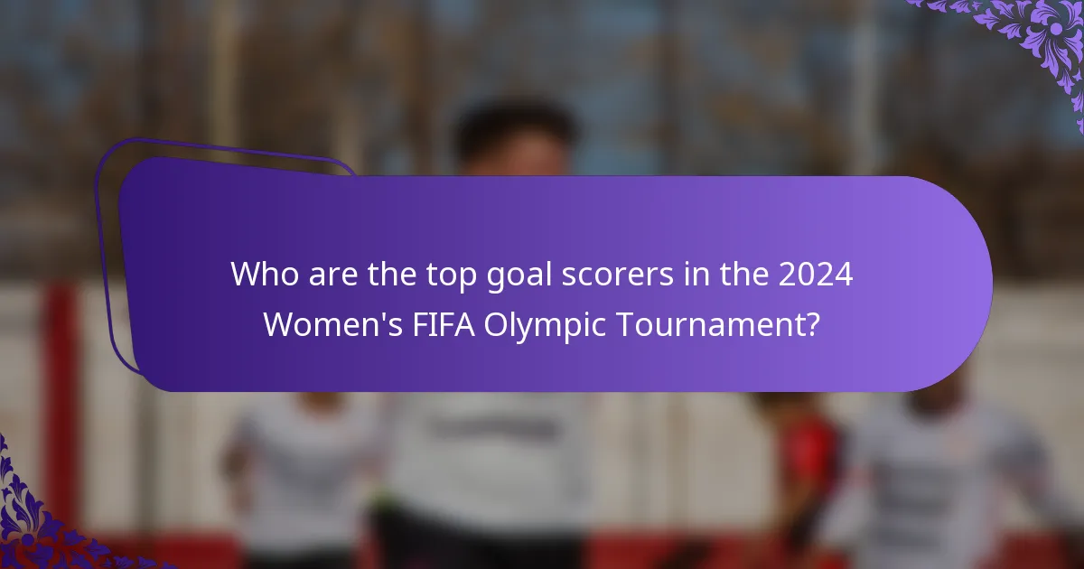 Who are the top goal scorers in the 2024 Women's FIFA Olympic Tournament?