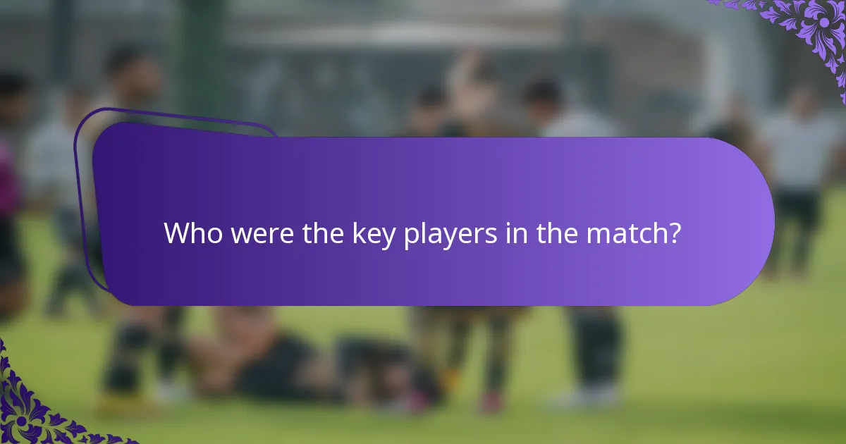 Who were the key players in the match?