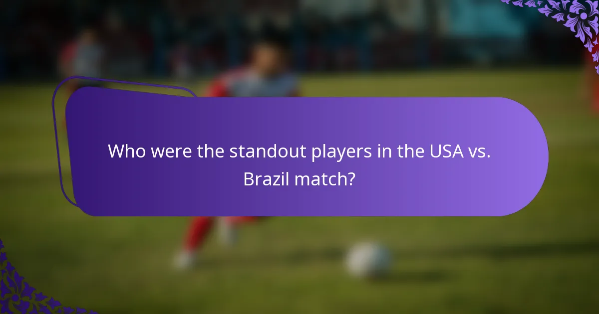 Who were the standout players in the USA vs. Brazil match?